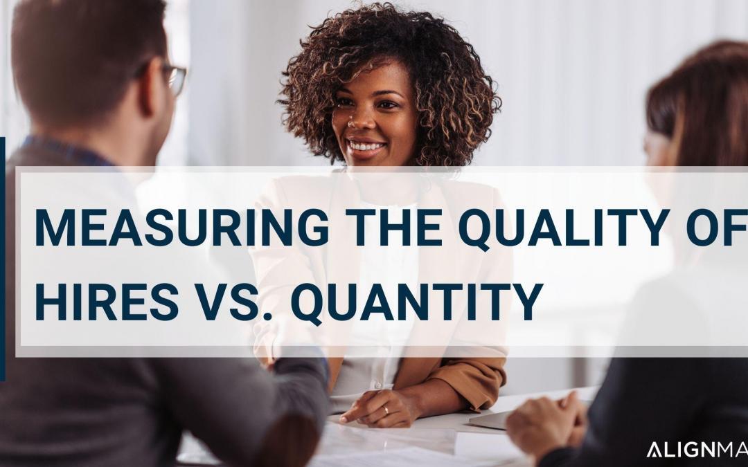 Measuring the Quality of Hires Vs. Quantity