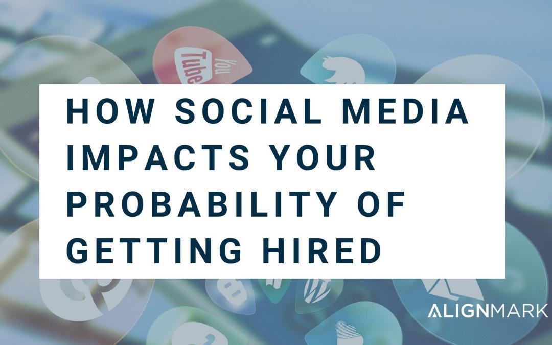 How Social Media Impacts Your Probability Of Getting Hired