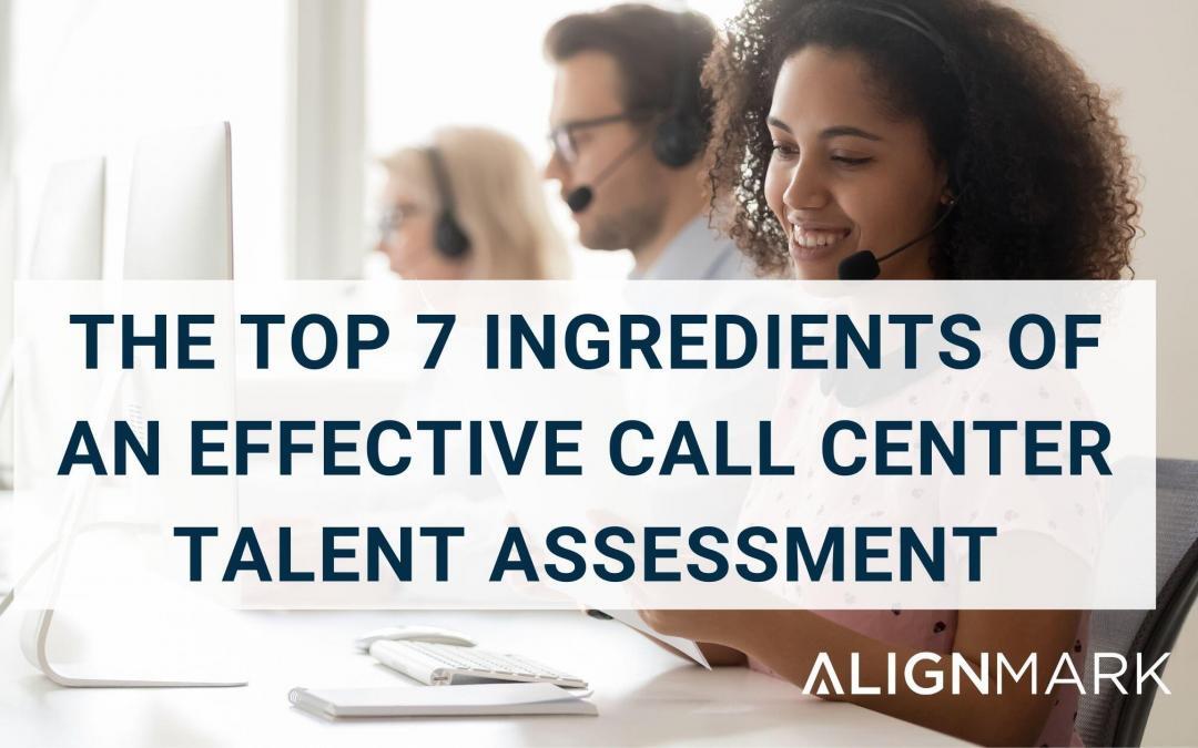 The Top 7 Ingredients of an Effective Call Center Assessment