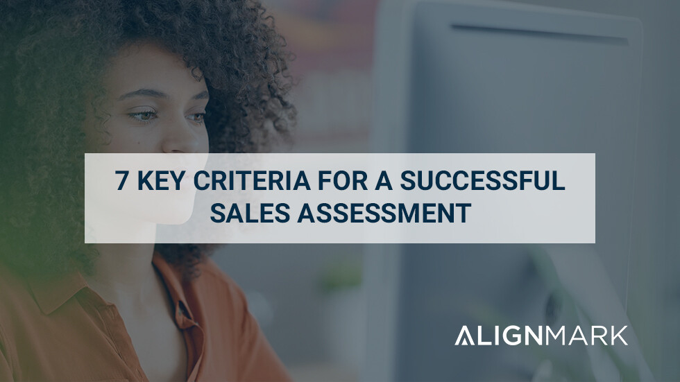 7 Key Criteria for a Successful Sales Assessment