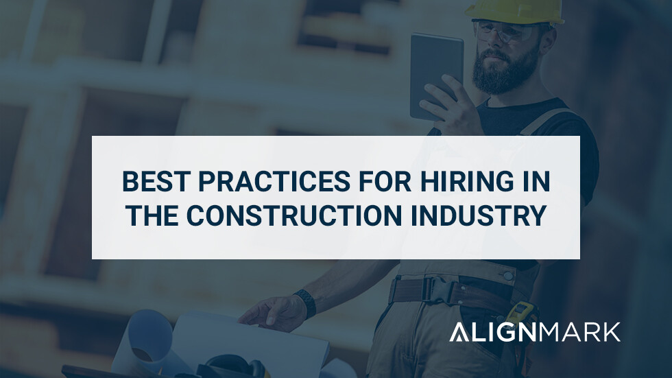 Best Practices for Hiring in the Construction Industry