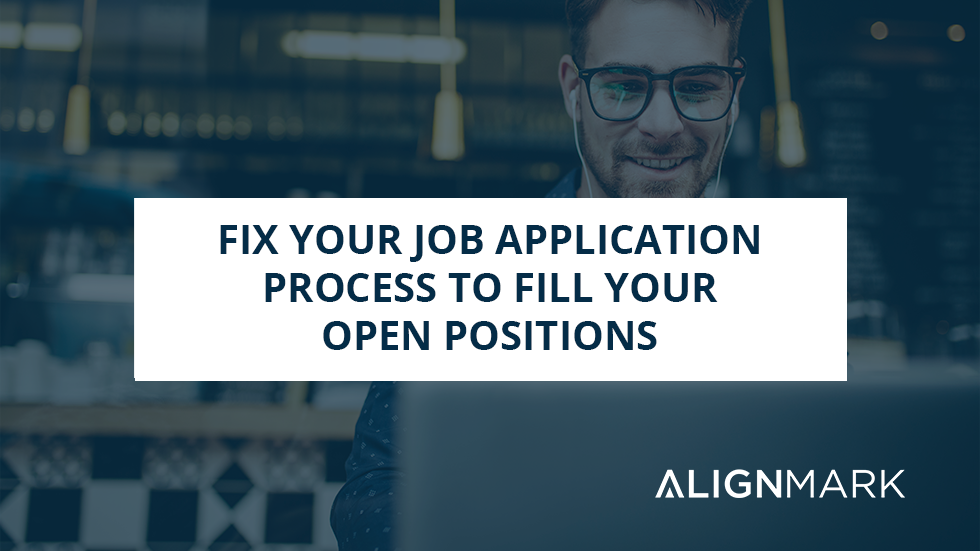 Fix Your Job Application Process To Fill Your Open Positions