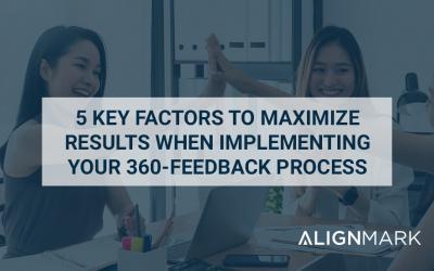 5 Key Factors to Maximize Results When Implementing A 360-Feedback Process