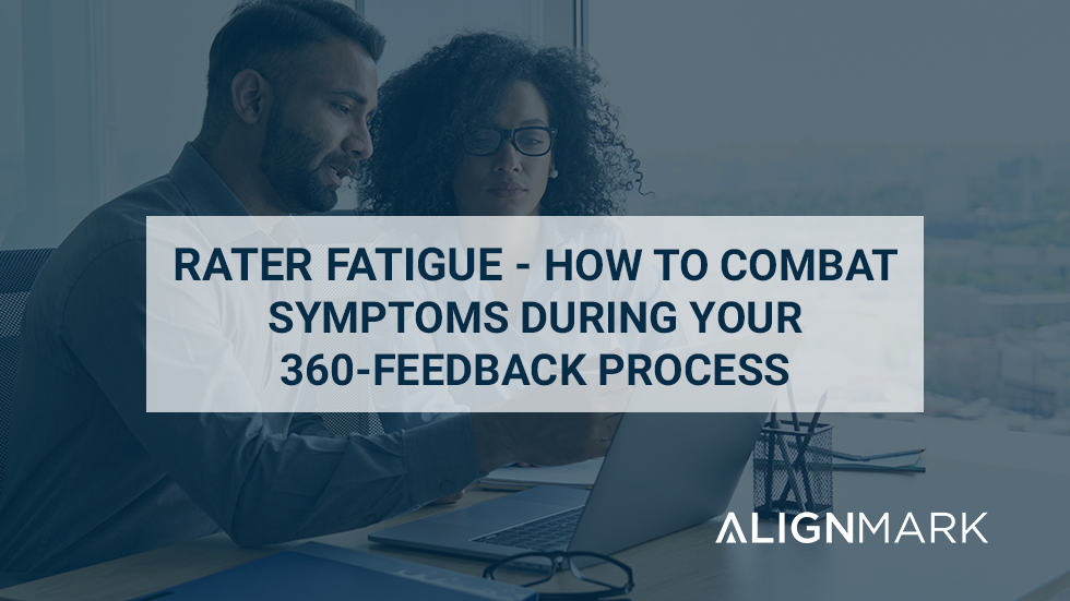 Limit Rater Fatigue in the 360-feedback process